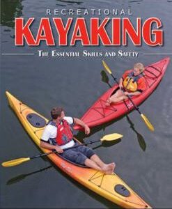 Recreational Kayaking - The Essential Skills and Safety